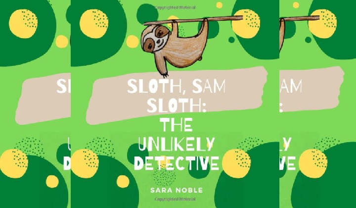 Sloth, Sam Sloth: The Unlikely Detective — Children’s Book Review