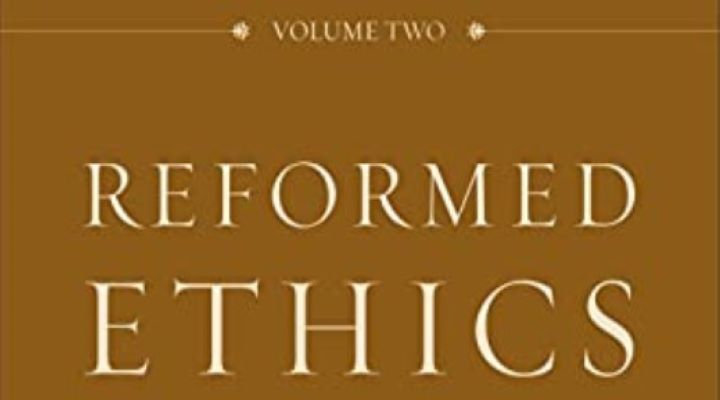 Reformed Ethics Vol 2: The Duties of the Christian Life (book review)