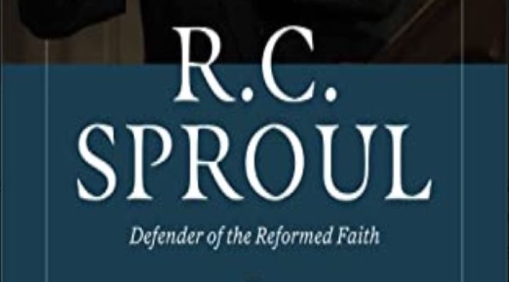 R.C. Sproul – Defender of the Reformed Faith (book review)